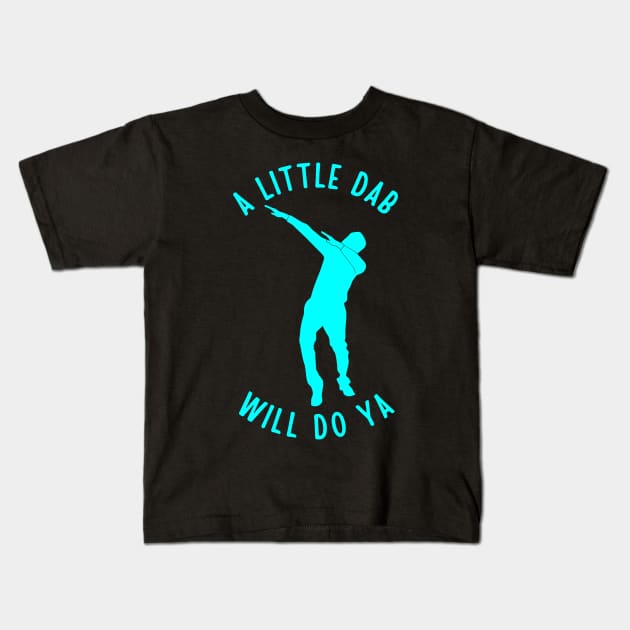 A Little Dab Will Do Ya Kids T-Shirt by TeeNoir